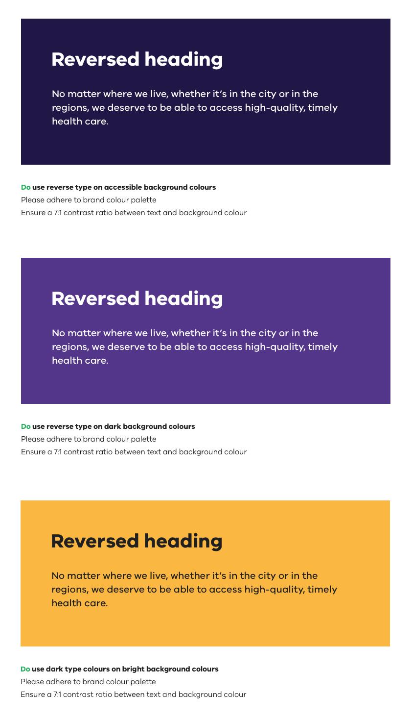 Do use reverse type on accessible background colours, please adhere to brand colour palette and ensure a 7:1 contrast ratio between text and background colour