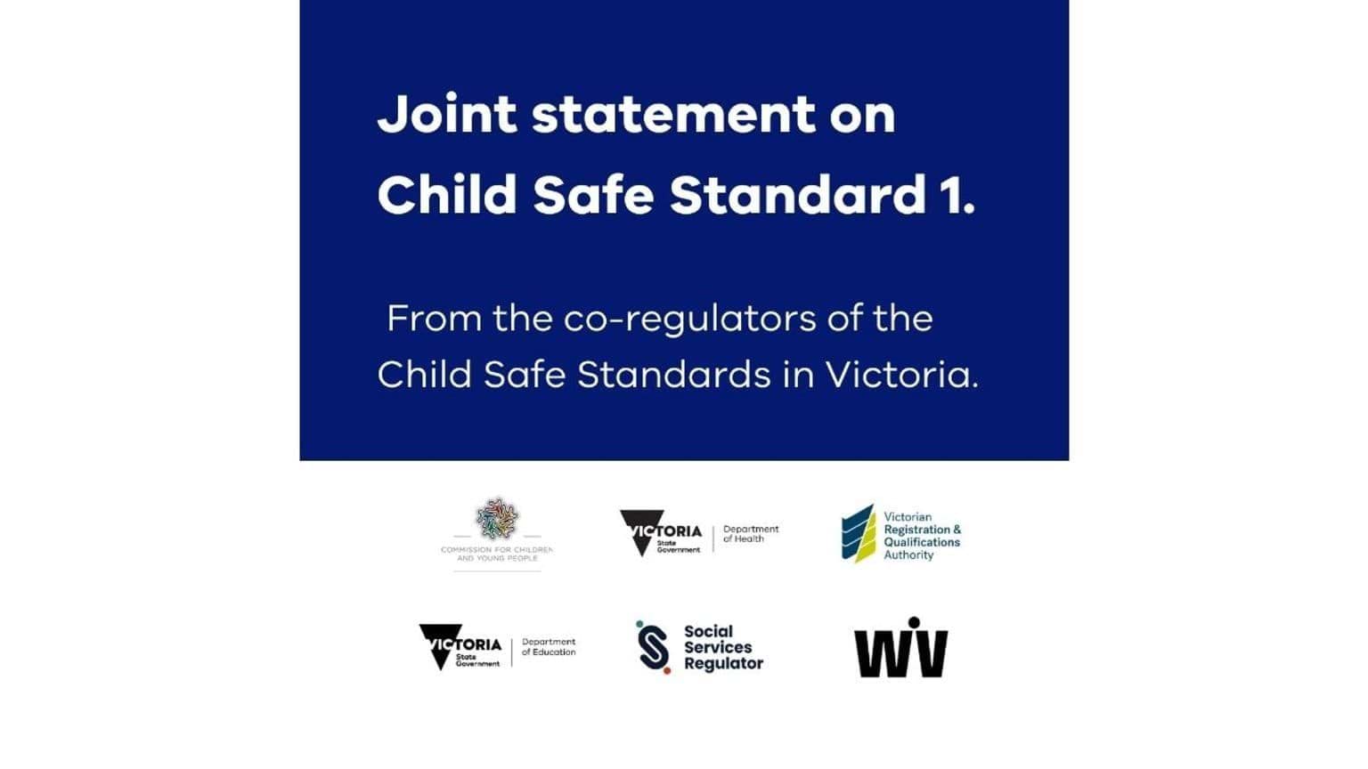White text on a blue background stating " Joint statement on Child Safe Standard 1. From the co-regulators of the Child Safe Standards in Victoria" The co-regulator logos are also pictured.