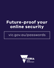 Future-proof your online security - vic.gov.au/passwords